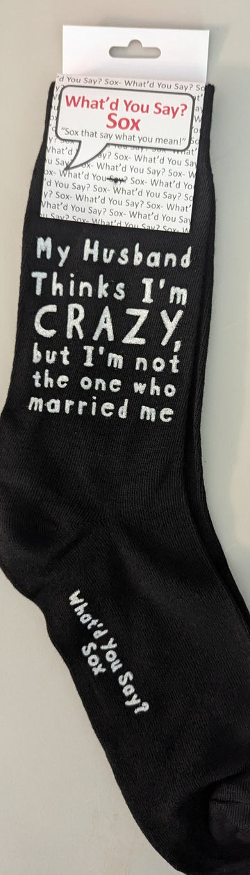 My Husband Thinks I'm Crazy Socks